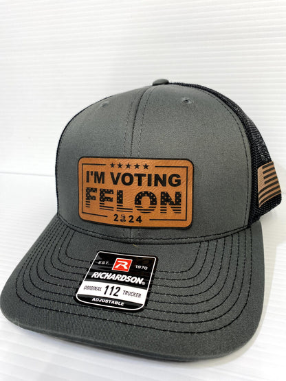 I'm Voting Felon Trump 2024 Hat: Laser Engraved Leather Patch Richardson 112 Snapback