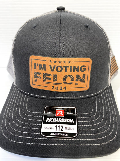 I'm Voting Felon Trump 2024 Hat: Laser Engraved Leather Patch Richardson 112 Snapback