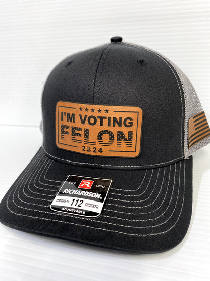 I'm Voting Felon Trump 2024 Hat: Laser Engraved Leather Patch Richardson 112 Snapback