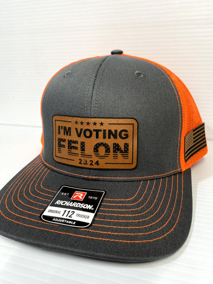 I'm Voting Felon Trump 2024 Hat: Laser Engraved Leather Patch Richardson 112 Snapback