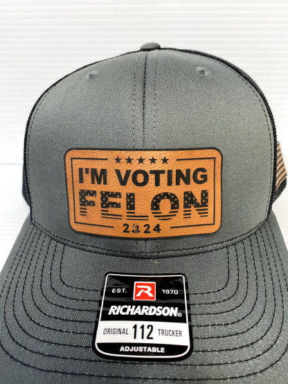 I'm Voting Felon Trump 2024 Hat: Laser Engraved Leather Patch Richardson 112 Snapback