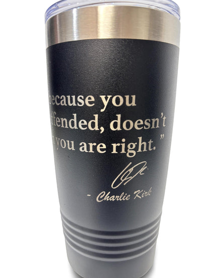 20oz Stainless Steel Tumbler – “Just Because You Are Offended Doesn’t Mean You Are Right” Quote by Charlie Kirk | Insulated Cup with Lid
