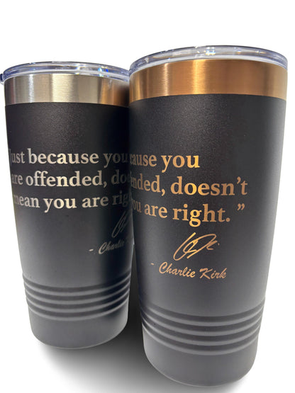 20oz Stainless Steel Tumbler – “Just Because You Are Offended Doesn’t Mean You Are Right” Quote by Charlie Kirk | Insulated Cup with Lid