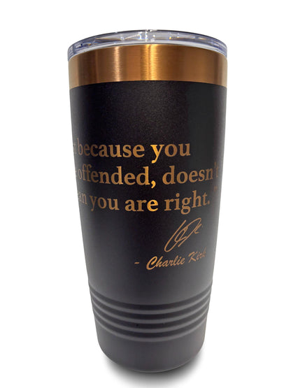 20oz Stainless Steel Tumbler – “Just Because You Are Offended Doesn’t Mean You Are Right” Quote by Charlie Kirk | Insulated Cup with Lid