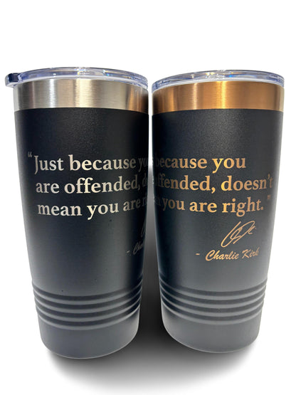 20oz Stainless Steel Tumbler – “Just Because You Are Offended Doesn’t Mean You Are Right” Quote by Charlie Kirk | Insulated Cup with Lid